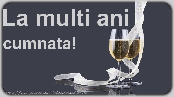 Felicitari de la multi ani pentru Cumnata - La multi ani cumnata!