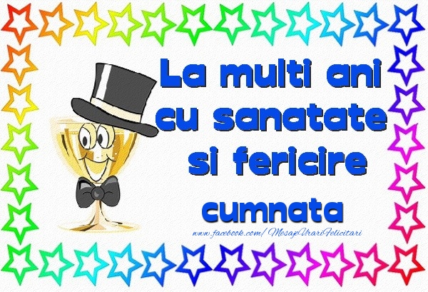 Felicitari de la multi ani pentru Cumnata - La multi ani cu sanatate si fericire cumnata