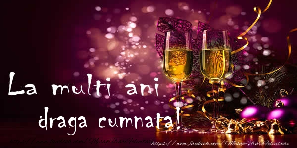 Felicitari de la multi ani pentru Cumnata - La multi ani draga cumnata!