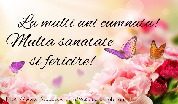 Felicitari de la multi ani pentru Cumnata - La multi ani cumnata! Multa sanatate si fericire!