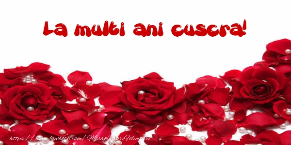 Felicitari de la multi ani pentru Cuscra - La multi ani cuscra!