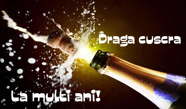 Felicitari de la multi ani pentru Cuscra - Draga cuscra La multi ani!