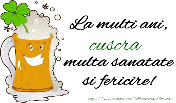 Felicitari de la multi ani pentru Cuscra - La multi ani cuscra, multa sanatate si fericire!