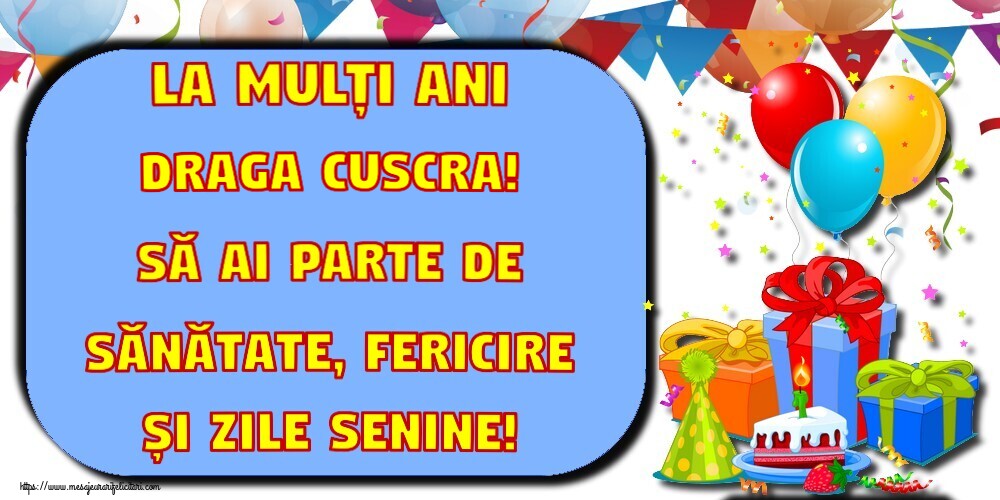 Felicitari de la multi ani pentru Cuscra - La mulți ani draga cuscra! Să ai parte de sănătate, fericire și zile senine!