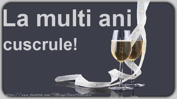 Felicitari de la multi ani pentru Cuscru - La multi ani cuscrule!