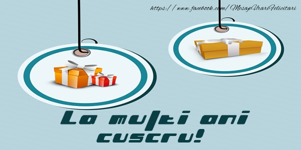 Felicitari de la multi ani pentru Cuscru - La multi ani cuscru!