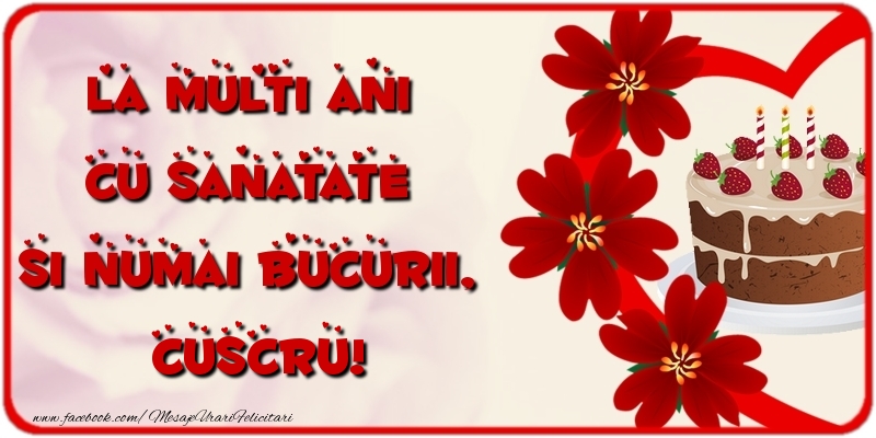 Felicitari de la multi ani pentru Cuscru - La multi ani cu sanatate si numai bucurii, cuscru