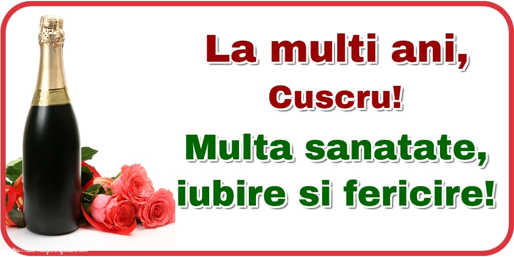 Felicitari de la multi ani pentru Cuscru - La multi ani, cuscru! Multa sanatate, iubire si fericire!