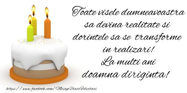 Felicitari de la multi ani pentru Diriginta - Toate visele dumneavoastra sa devina realitate si dorintele sa se transforme  in realizari! La multi ani doamna diriginta!