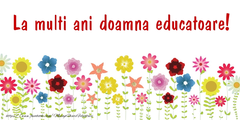 Felicitari de la multi ani pentru Educatoare - La multi ani doamna educatoare!