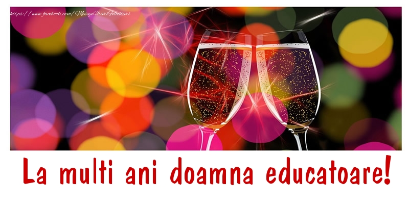 Felicitari de la multi ani pentru Educatoare - La multi ani doamna educatoare!