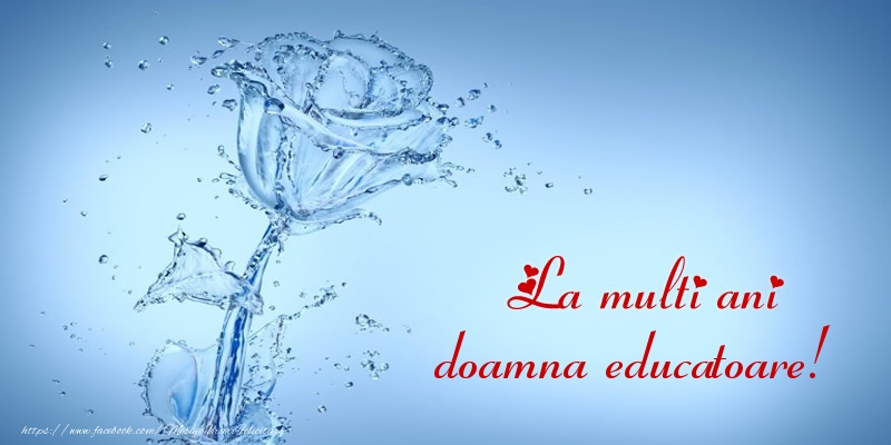 Felicitari de la multi ani pentru Educatoare - La multi ani doamna educatoare!