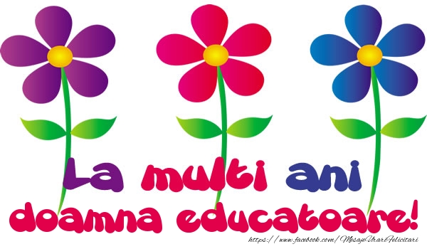 Felicitari de la multi ani pentru Educatoare - La multi ani doamna educatoare!