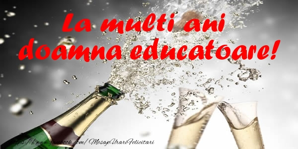 Felicitari de la multi ani pentru Educatoare - La multi ani doamna educatoare!
