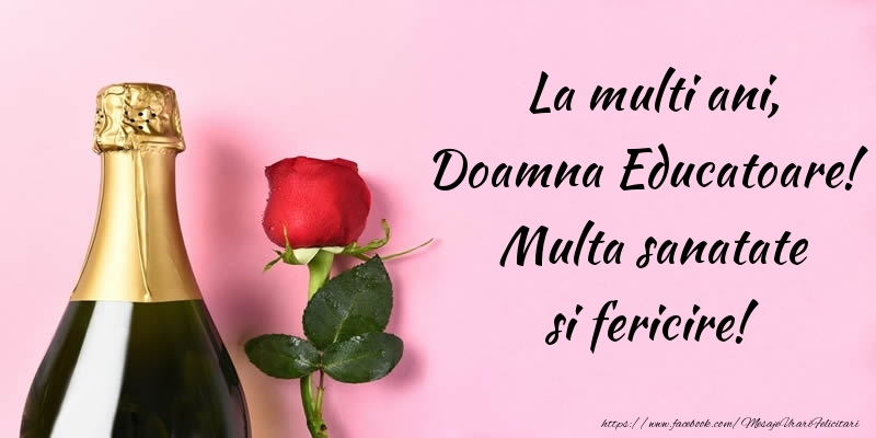 Felicitari de la multi ani pentru Educatoare - La multi ani, doamna educatoare! Multa sanatate si fericire!