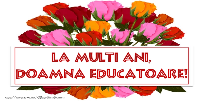 Felicitari de la multi ani pentru Educatoare - La multi ani, doamna educatoare!
