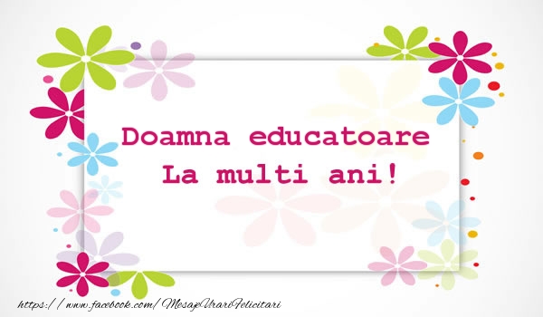 Felicitari de la multi ani pentru Educatoare - Doamna educatoare La multi ani