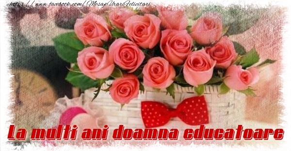Felicitari de la multi ani pentru Educatoare - La multi ani doamna educatoare