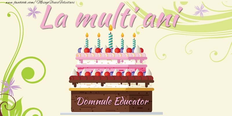 Felicitari de la multi ani pentru Educator - La multi ani, domnule educator!