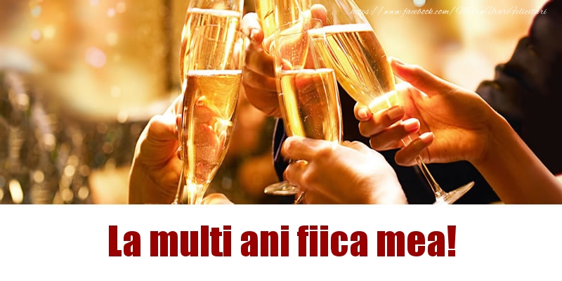 Felicitari de la multi ani pentru Fata - La multi ani fiica mea!
