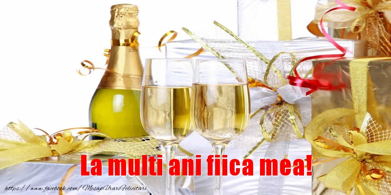 Felicitari de la multi ani pentru Fata - La multi ani fiica mea!