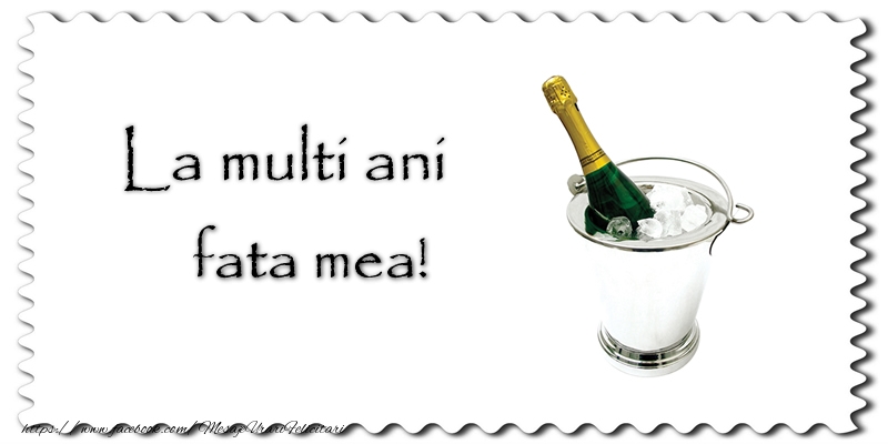 Felicitari de la multi ani pentru Fata - La multi ani fata mea!