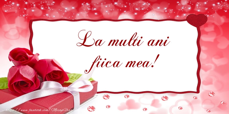 Felicitari de la multi ani pentru Fata - La multi ani fiica mea!