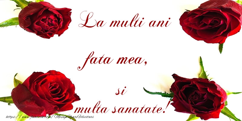 Felicitari de la multi ani pentru Fata - La multi ani! fata mea Sanatate multa!