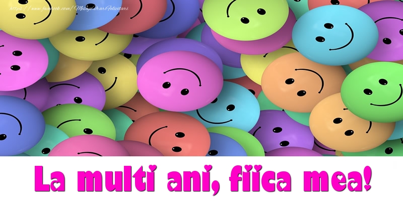 Felicitari de la multi ani pentru Fata - La multi ani fiica mea!
