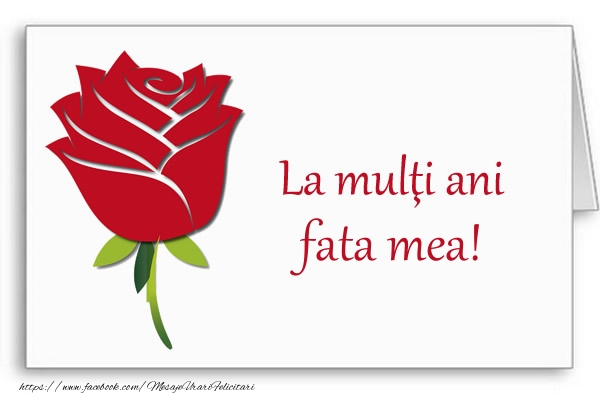 Felicitari de la multi ani pentru Fata - La multi ani fata mea!