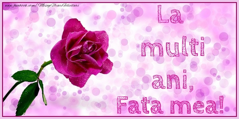 Felicitari de la multi ani pentru Fata - La multi ani, fata mea!
