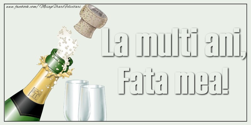 Felicitari de la multi ani pentru Fata - La multi ani, fata mea!