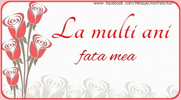 Felicitari de la multi ani pentru Fata - La multi ani fata mea