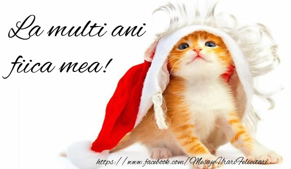 Felicitari de la multi ani pentru Fata - La multi ani fiica mea!