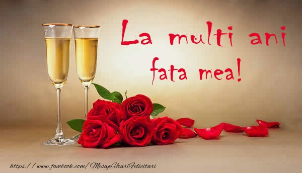 Felicitari de la multi ani pentru Fata - La multi ani fata mea!