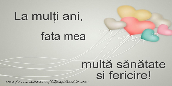 Felicitari de la multi ani pentru Fata - La multi ani, fata mea multa sanatate si fericire!