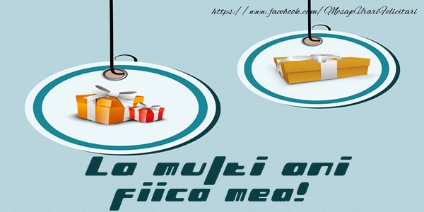 Felicitari de la multi ani pentru Fata - La multi ani fiica mea!