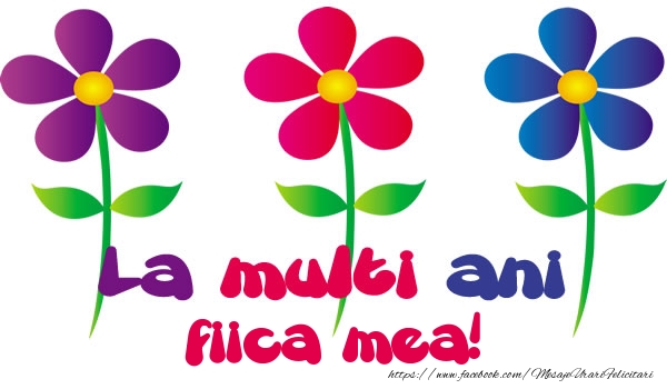 Felicitari de la multi ani pentru Fata - La multi ani fiica mea!