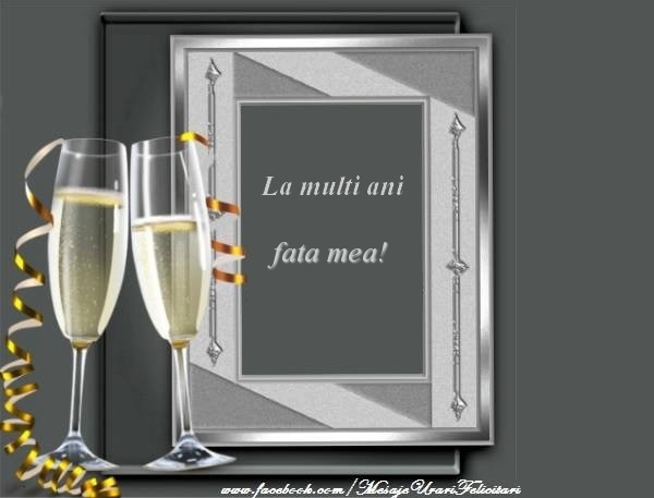 Felicitari de la multi ani pentru Fata - La multi ani fata mea