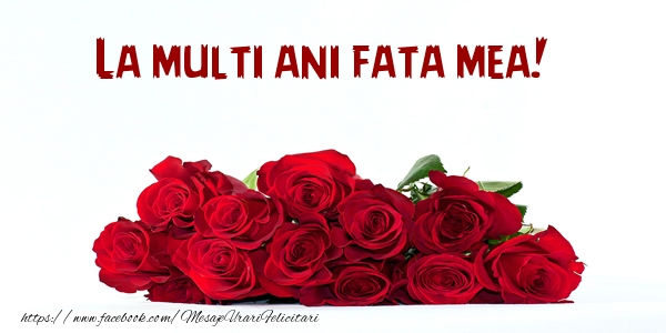 Felicitari de la multi ani pentru Fata - La multi ani fata mea!