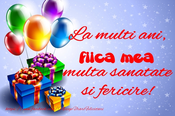 Felicitari de la multi ani pentru Fata - La multi ani, fiica mea multa sanatate si fericire!