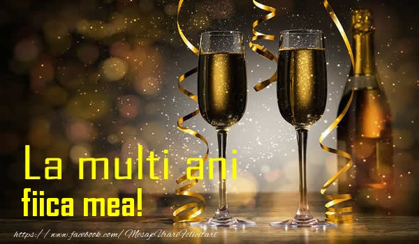 Felicitari de la multi ani pentru Fata - La multi ani fiica mea!