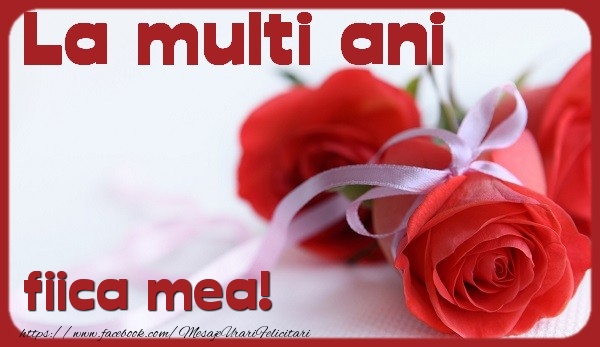 Felicitari de la multi ani pentru Fata - La multi ani fiica mea