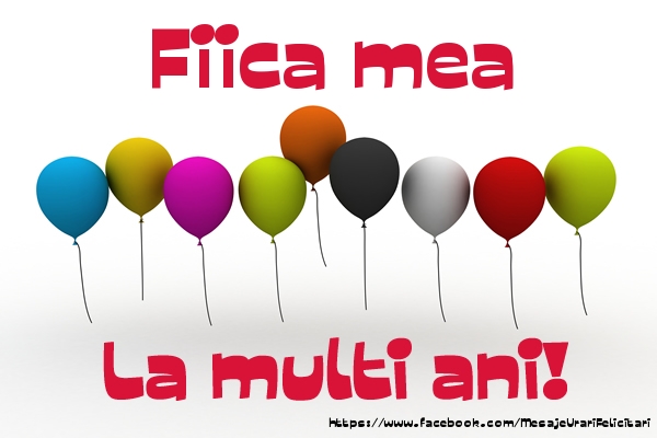 Felicitari de la multi ani pentru Fata - Fiica mea La multi ani!