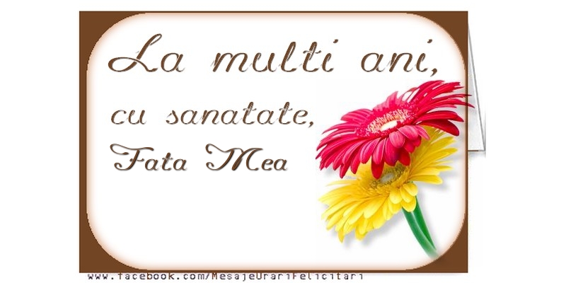 Felicitari de la multi ani pentru Fata - La multi ani, fata mea