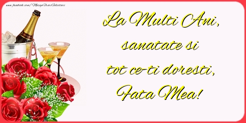 Felicitari de la multi ani pentru Fata - La Multi Ani, sanatate si tot ce-ti doresti, fata mea