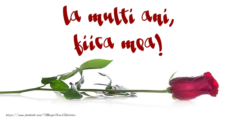 Felicitari de la multi ani pentru Fata - La multi ani, fiica mea!