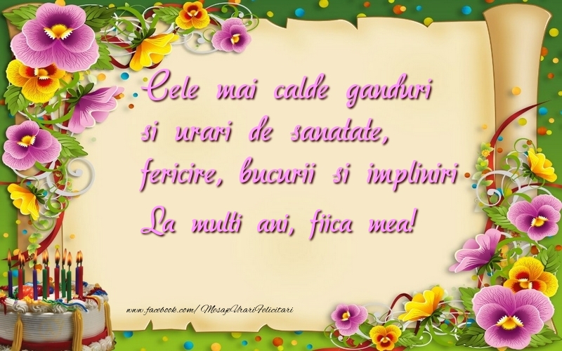 la multi ani fetita mea felicitare Cele mai calde ganduri si urari de sanatate, fericire, bucurii si impliniri fiica mea