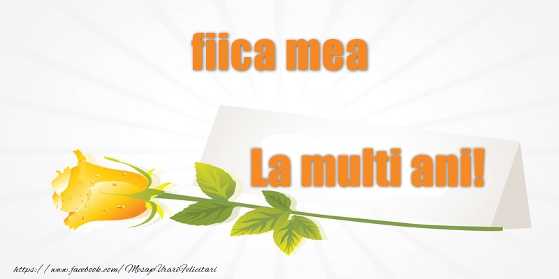 Felicitari de la multi ani pentru Fata - Pentru fiica mea La multi ani!