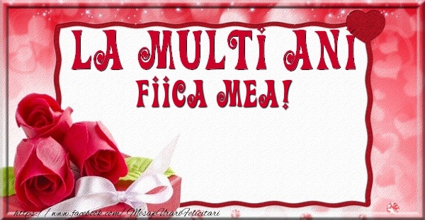 Felicitari de la multi ani pentru Fata - La multi ani fiica mea